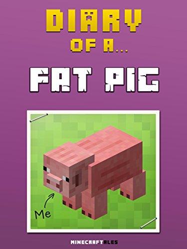 Download Diary of a Fat Pig [An Unofficial MineCraft Book] (Minecraft Tales Book 8)