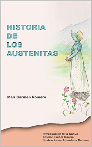 Download Historia de los Austenitas: Crónica sobre los aficionados en español a Jane Austen hasta el siglo XXI.