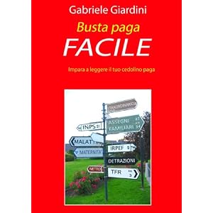 Busta Paga Facile - Impara A Leggere Il Tuo Cedolino Paga Busta Paga Facile - Impara A Leggere Il Tuo Cedolino Paga