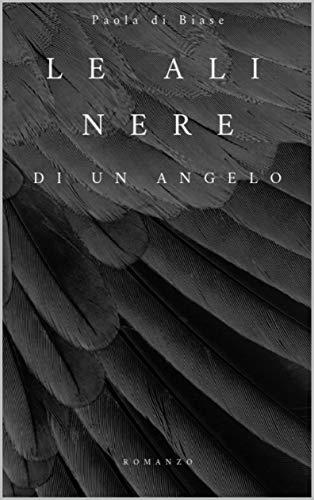Paola Di Biase - Le ali nere di un angelo (2019)