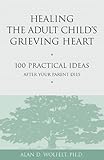 Image de Healing the Adult Child's Grieving Heart: 100 Practical Ideas After Your Parent Dies (Healing Your Grieving Heart series)
