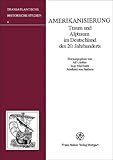 Image de Amerikanisierung: Traum und Alptraum im Deutschland des 20. Jahrhunderts (Transatlantische Historisc