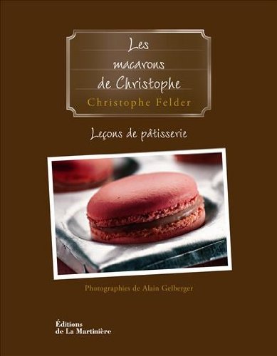 Download Leçons de pâtisserie : Tome 6, Les macarons de Christophe Download Leçons de pâtisserie : Tome 6, Les macarons de Christophe