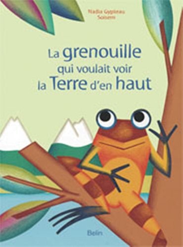 couverture de : La grenouille qui voulait voir la Terre d'en haut