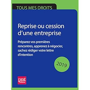 Reprise ou cession d’une entreprise 2019: Préparez vos premières rencontres, apprenez à négocier, sachez rédiger votre lettre d’intention