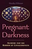 Image de Pregnant Darkness: Alchemy and the Rebirth of Consciousness