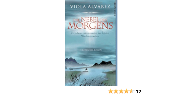 Die Nebel Des Morgens Verbotene Erinnerungen Des Letzten Nibelungensohns Alvarez Viola Amazon De Bucher