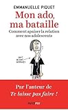 Mon ado, ma bataille : Comment apaiser la relation avec nos adolescents