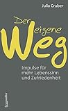 Der eigene Weg: Impulse für mehr Lebenssinn und Zufriedenheit by Julia Gruber