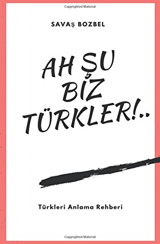 Preisvergleich Produktbild Ah u Biz Türkler!: Türkleri Anlama Rehberi