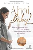 AHOI, BABY!: Von Schwangerschaft über Geburt bis hin zum glücklichen Wochenbett. by Glückshaube, Susanne Müller-Weiss