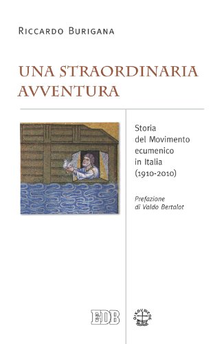 Una Straordinaria avventura: Storia del Movimento ecumenico in Italia (1910-2010). Prefazione di Valdo Bertalot (Ecumenismo)