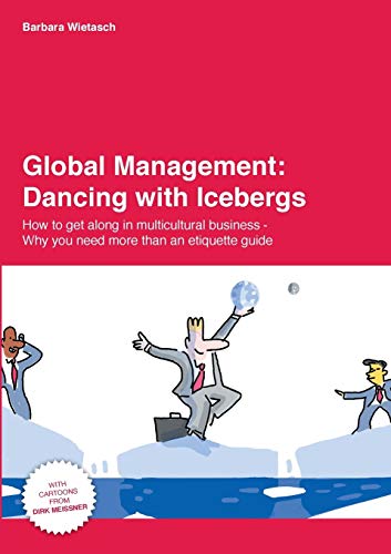 Global Management: Dancing with Icebergs: How to get along in multicultural business - Why you need more than an etiquette guide