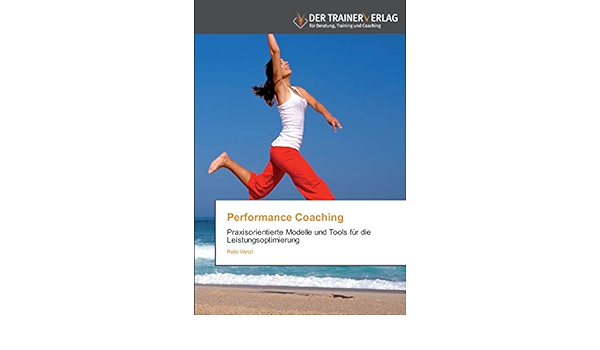 Performance Coaching Praxisorientierte Modelle Und Tools Fur Die Leistungsoptimierung Amazon De Venzl Reto Bucher
