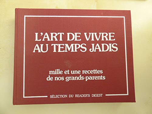 L' Art de vivre au temps jadis : mille et une recettes de nos grand-parents L' Art de vivre au temps jadis : mille et une recettes de nos grand-parents