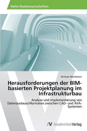 Herausforderungen der BIM-basierten Projektplanung im Infrastrukturbau: Analyse und Implementierung von Datenaustauschformaten zwischen CAD- und AVA- Systemen