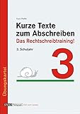 Kurze Texte zum Abschreiben: Das Rechtschreibtraining! 3. Schuljahr by 