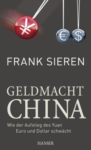 Geldmacht China: Wie der Aufstieg des Yuan Euro und Dollar schwächt