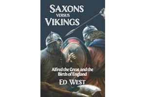 Saxons versus Vikings: Alfred the Great and the Birth of England