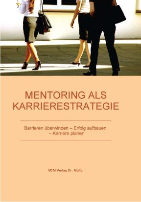 Mentoring als Karrierestrategie: Barrieren überwinden - Erfolg aufbauen - Karriere planen