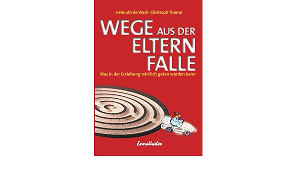 Wege Aus Der Elternfalle Was In Der Erziehung Wirklich Getan Werden Kann Amazon De Thoma Christoph Waal Helmuth De Bucher