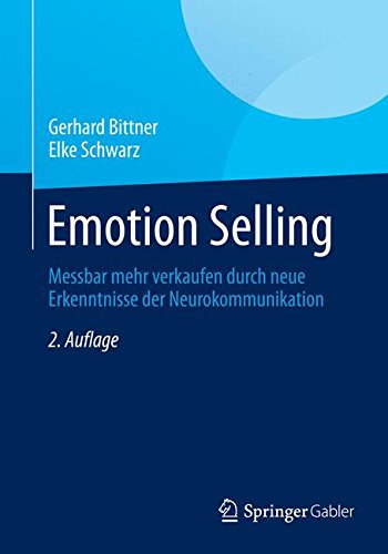 Download Emotion Selling: Messbar mehr verkaufen durch neue Erkenntnisse der Neurokommunikation