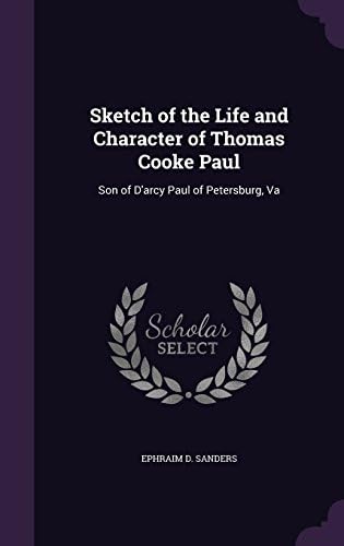 Sketch of the Life and Character of Thomas Cooke Paul: Son of D'arcy Paul of Petersburg, Va