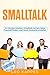 Smalltalk: Im Handumdrehen Smalltalk lernen, neue Freunde finden und neue Kontakte knüpfen by 