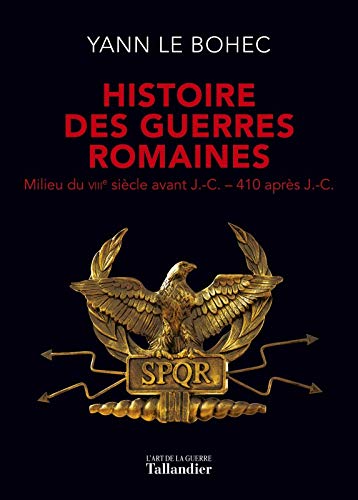 Télécharger Histoire des guerres romaines : Milieu du VIIIe siècle avant J.-C.-410 après J.-C. Gratuit