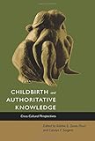 Childbirth and Authoritative Knowledge: Cross-Cultural Perspectives by 