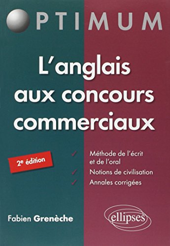 L'Anglais aux Concours Commerciaux Méthode de l'Écrit et de l'Oral Notions de Civilisation Annales Corrigés L'Anglais aux Concours Commerciaux Méthode de l'Écrit et de l'Oral Notions de Civilisation Annales Corrigés