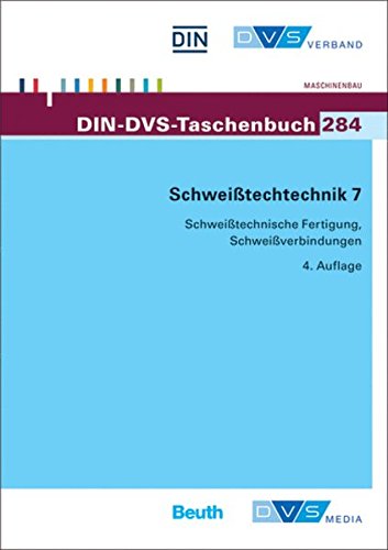 DIN-DVS Taschenbuch 284 - Schweißtechnik 7: Schweißtechnische Fertigung, Schweißverbindungen, Normen, Merkblätter