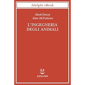 L'ingegneria degli animali: Così funziona la vita (Biblioteca scientifica)