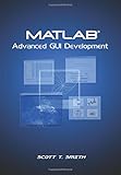 MATLAB Advanced GUI Development by 