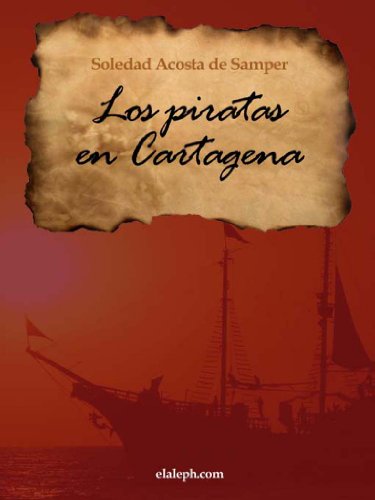 Los piratas en Cartagena - crónicas histórico novelescas