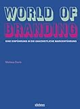 World of Branding Eine Einführung in die ganzheitliche Markenführung by 