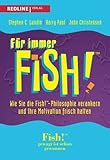 Für immer Fish!: Wie Sie Die Fish!-Philosophie Verankern Und Ihre Motivation Frisch Halten by 