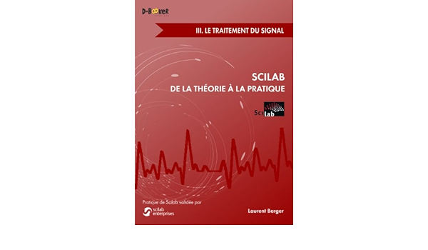 Amazon Fr Scilab De La Theorie A La Pratique Iii Le Traitement Du Signal Berger Laurent Livres