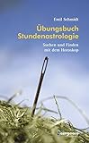 Übungsbuch Stundenastrologie: Suchen und Finden mit dem Horoskop by