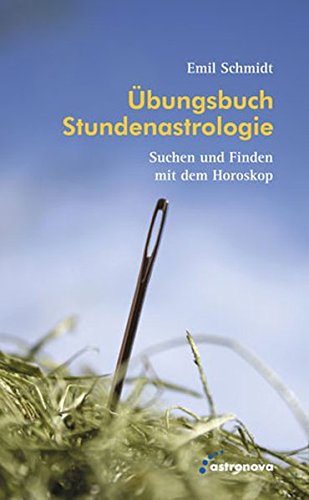 Übungsbuch Stundenastrologie: Suchen und Finden mit dem Horoskop