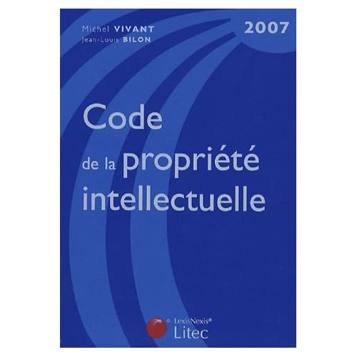 Code de la propriété intellectuelle : Edition 2007 (ancienne édition) de Michel Vivant (5 avril 2007) Relié