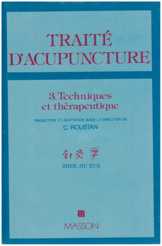 Download TRAITE D'ACUPUNCTURE, MEDECINE TRADITIONNELLE CHINOISE. : Tome 3, Techniques et thérapeutiques Download TRAITE D'ACUPUNCTURE, MEDECINE TRADITIONNELLE CHINOISE. : Tome 3, Techniques et thérapeutiques