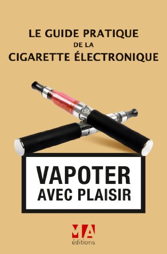 Download GUIDE PRATIQUE DE LA CIGARETTE ELECTRONIQUE Download GUIDE PRATIQUE DE LA CIGARETTE ELECTRONIQUE