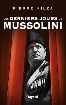 Pierre Milza Les Derniers Jours De Mussolini