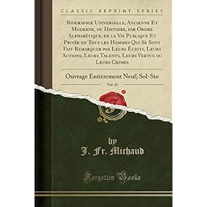 Biographie Universelle, Ancienne Et Moderne, Ou Histoire, Par Ordre Alphabétique, de la Vie Publique Et Privée de Tous Les Hommes Qui Se Sont Fait ... Vertus Ou Leurs Crimes, Vol. 43: Ouvrage