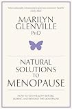 Image de Natural Solutions to Menopause: How to stay healthy before, during and beyond the menopause (English Edition)