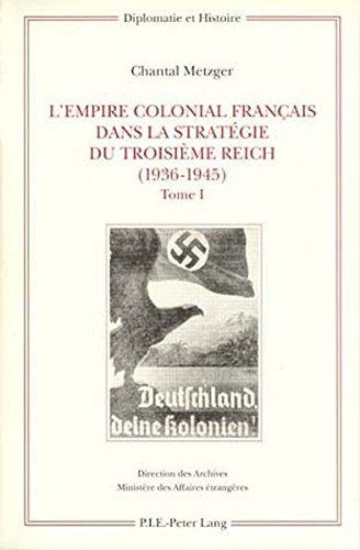 L'Empire Colonial Francais Dans LA Strategie Du Troisieme Reich, 1936-1945, francais L'Empire Colonial Francais Dans LA Strategie Du Troisieme Reich, 1936-1945, francais