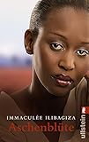 Aschenblüte: Ich wurde gerettet, damit ich erzählen kann by Immaculée Ilibagiza, Maria Zybak
