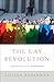The Gay Revolution: The Story of the Struggle by 