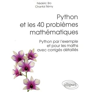 Python et les 40 Problemes Mathématiques Python par l'Exemple et pour les Maths avec Corrigés Détaillés Livre en Ligne Python et les 40 Problemes Mathématiques Python par l'Exemple et pour les Maths avec Corrigés Détaillés Livre en Ligne - Telecharger Ebook